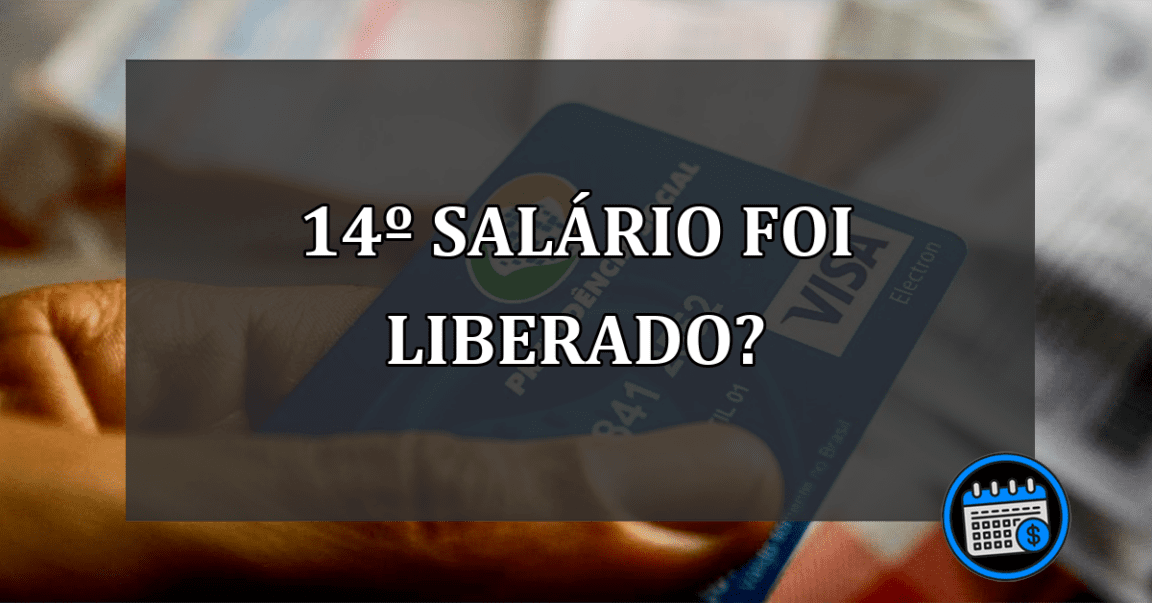 14º SALÁRIO FOI LIBERADO?