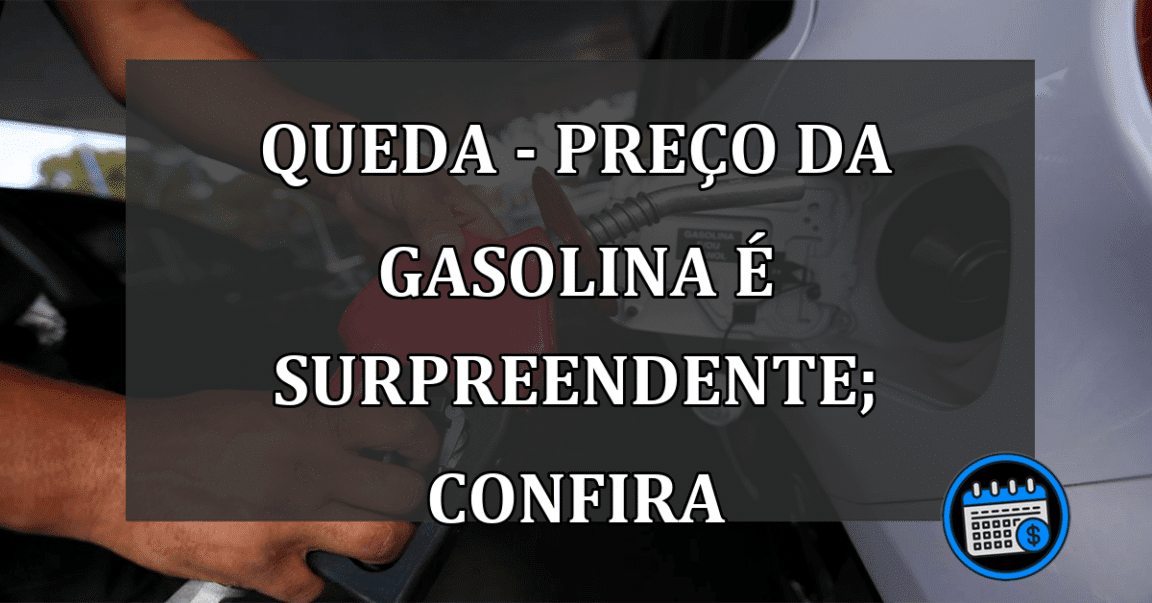 QUEDA - PREÇO DA GASOLINA É SURPREENDENTE; CONFIRA