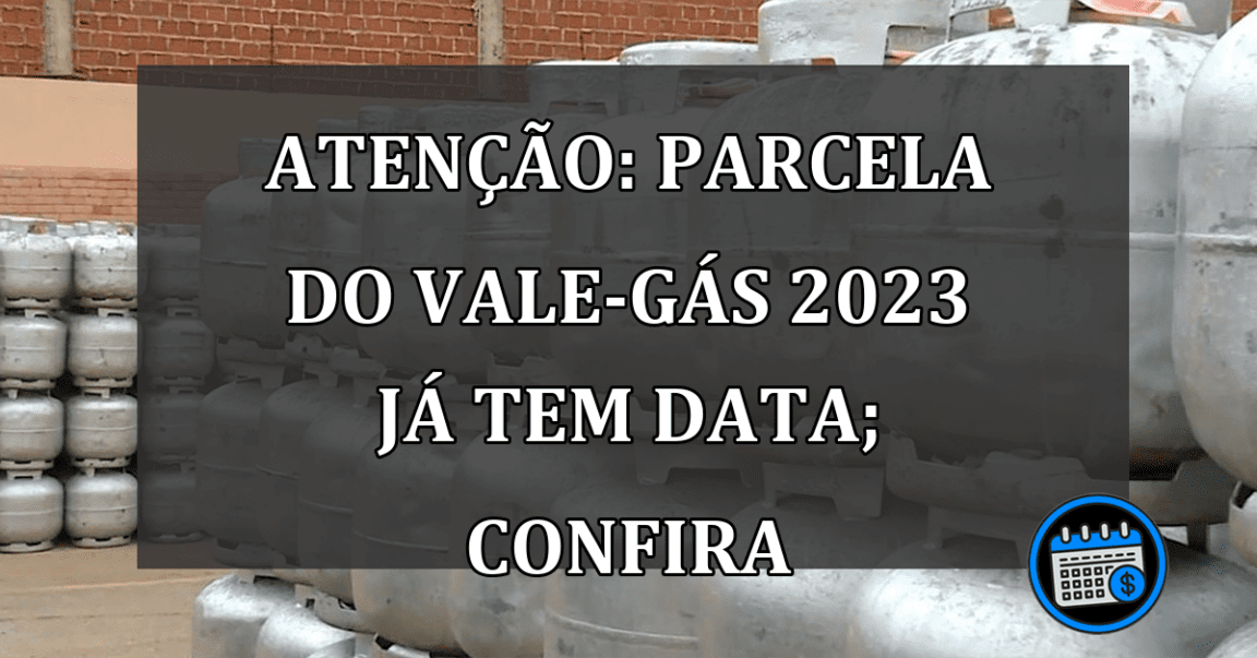 ATENÇÃO: PARCELA DO VALE-GÁS 2023 JÁ TEM DATA; CONFIRA