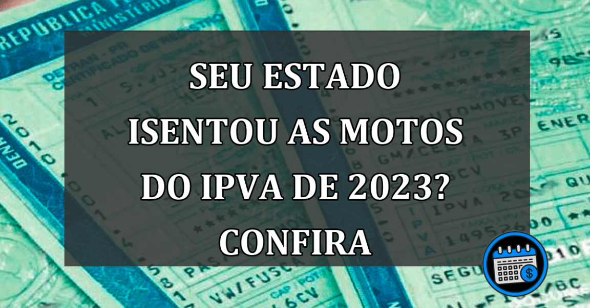 SEU ESTADO ISENTOU AS MOTOS DO IPVA DE 2023? CONFIRA