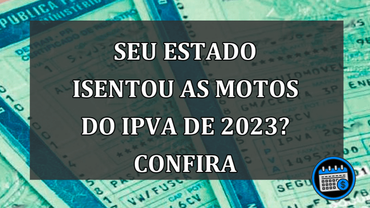 SEU ESTADO ISENTOU AS MOTOS DO IPVA DE 2023? CONFIRA