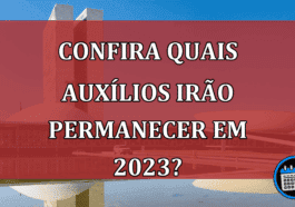 Mudança de governo: quais auxílios irão permanecer em 2023?