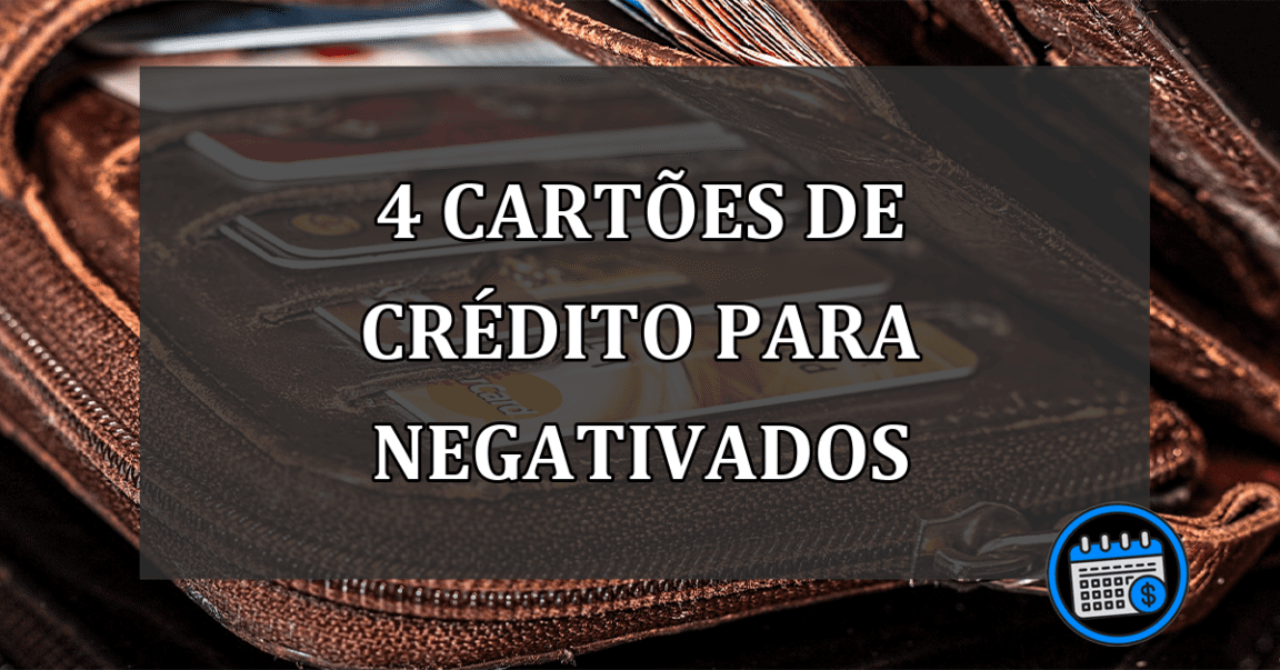 4 cartões de crédito para negativados