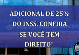 ADICIONAL de 25% do INSS, Confira se você tem direito!   