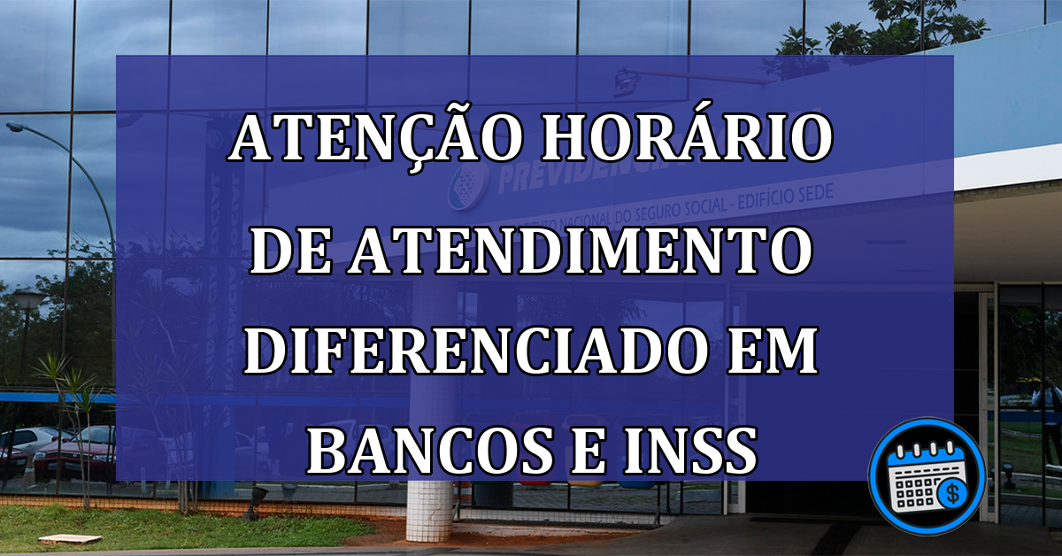 ATENÇÃO horário de atendimento diferenciado em bancos e INSS na última semana ano!