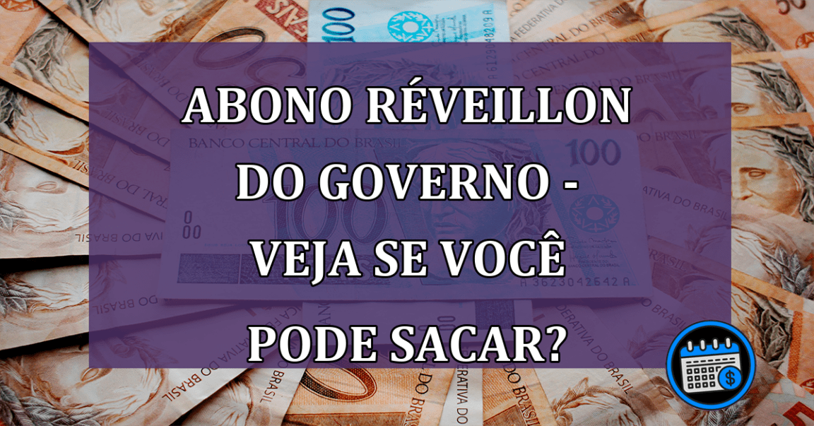 Abono Réveillon do Governo - Veja se você pode sacar?