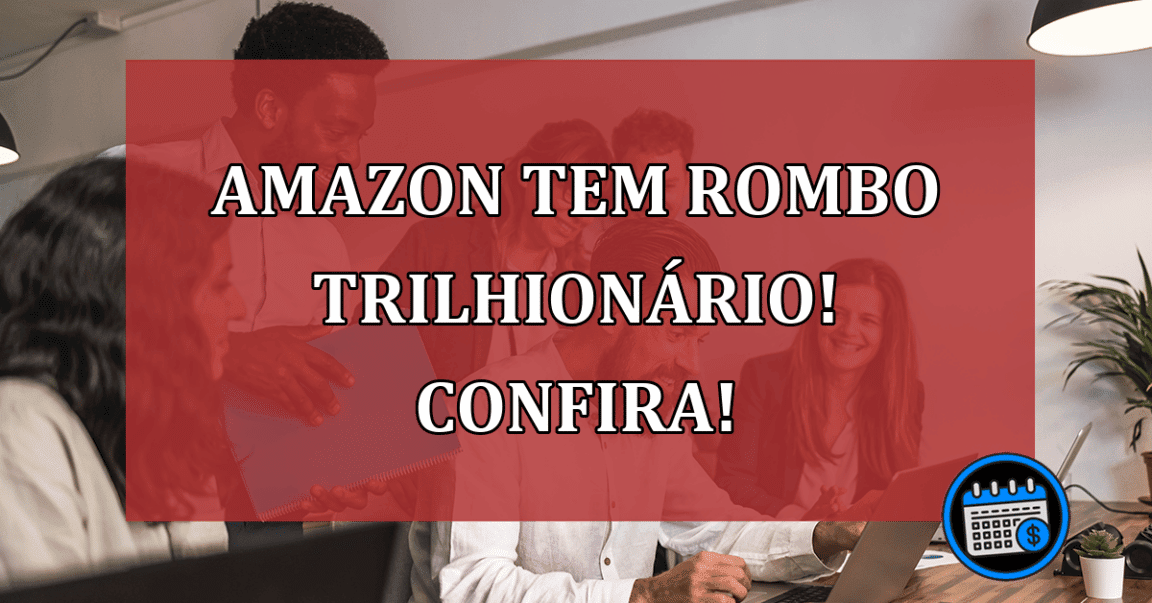 Amazon tem rombo trilhionário! Confira!