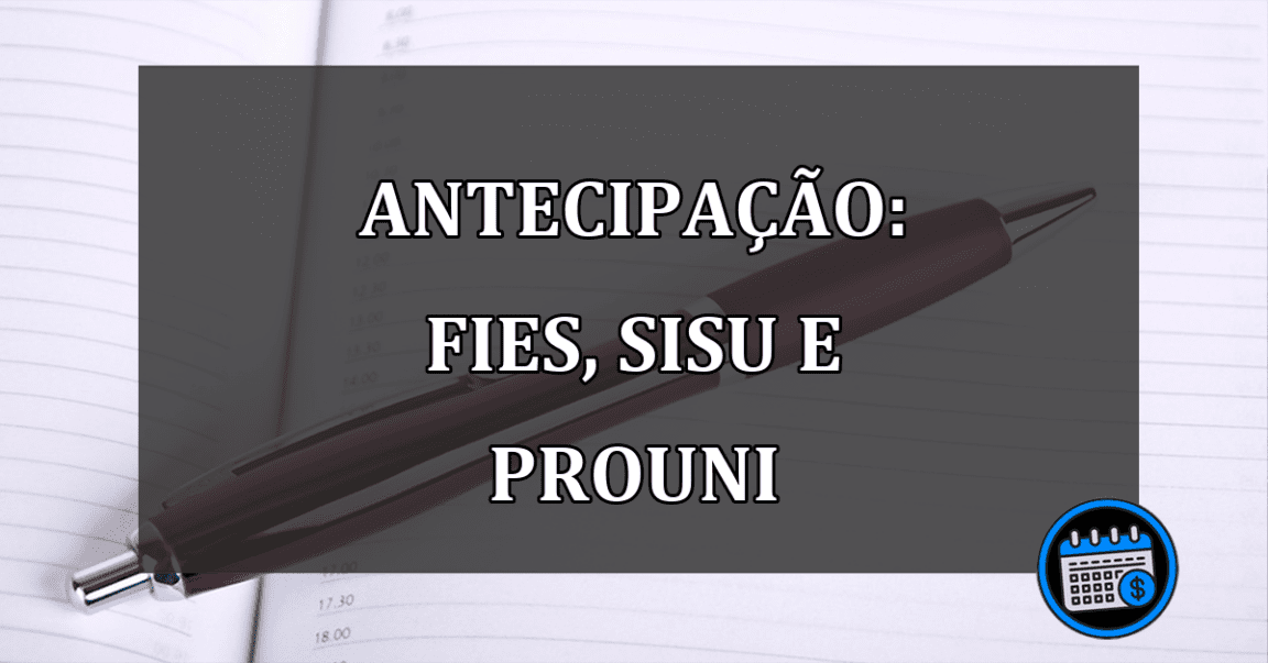 Inscrições antecipadas para Fies, Sisu e ProUni