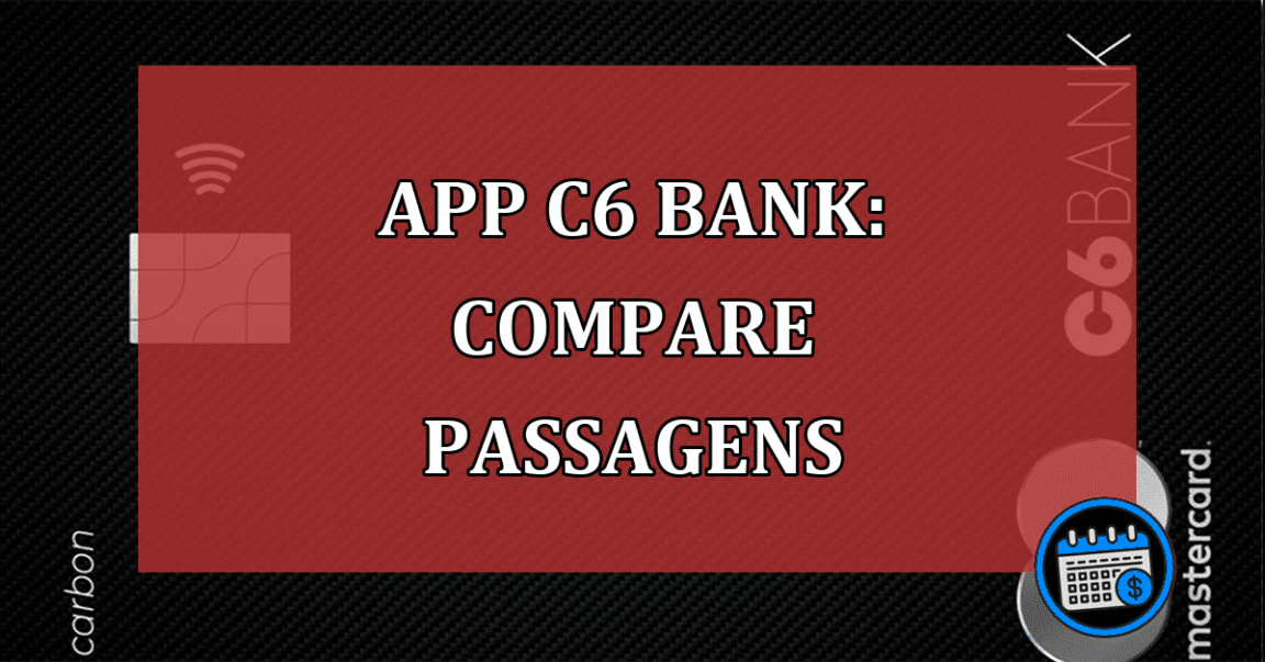 App C6 Bank: compare passagens