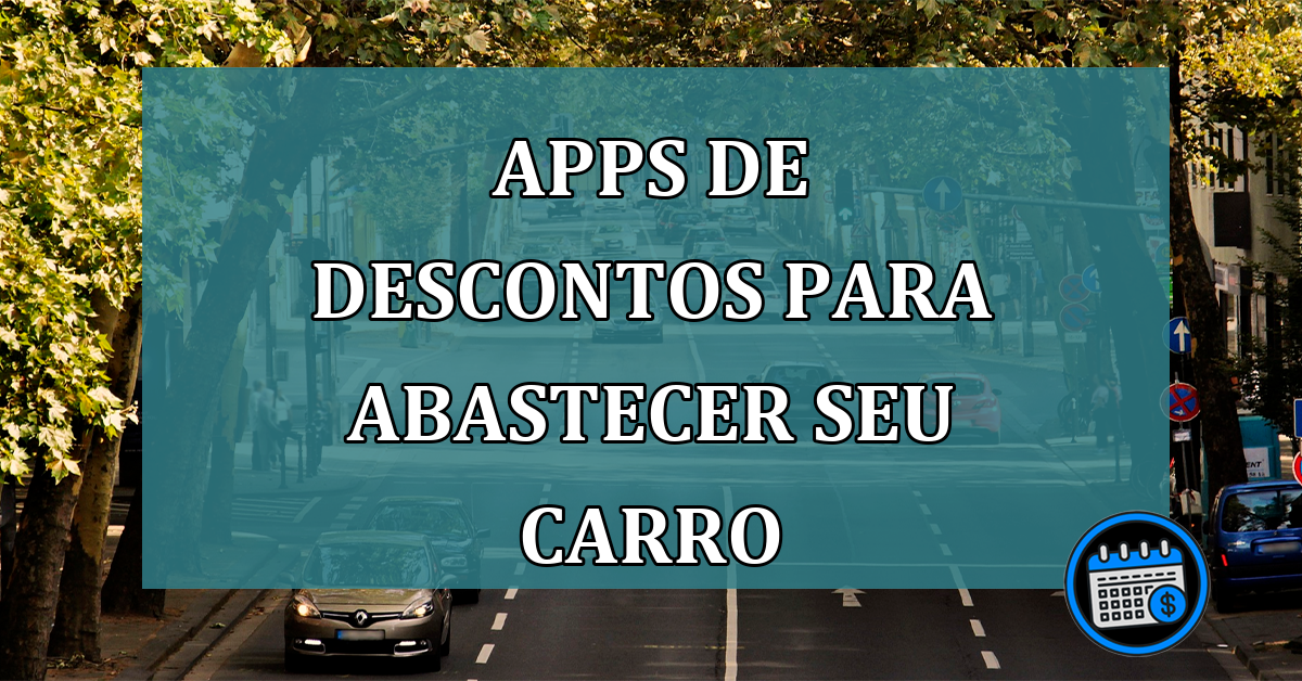 Economize na hora de abastecer seu carro: Apps de descontos