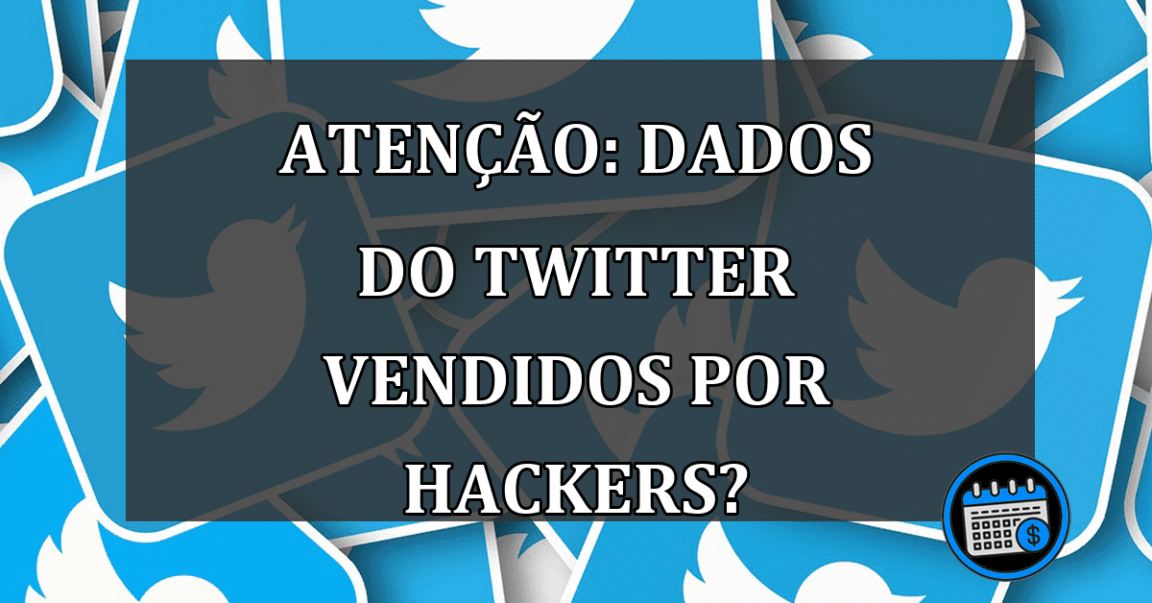 Atenção: Dados do Twitter vendidos por hackers?