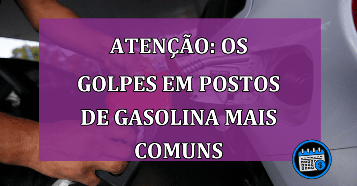 Atenção: Os golpes em postos de gasolina mais comuns