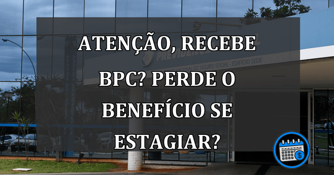 Atenção, recebe BPC? Perde o benefício se estagiar?