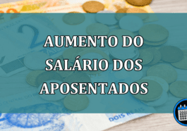 Aumento do salário dos aposentados: O que você precisa saber