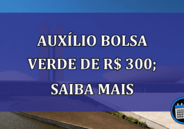 Bolsa Verde de R$ 300; veja quem pode receber