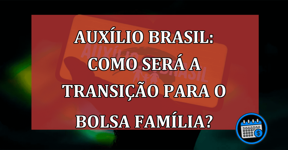 Auxílio Brasil: como será a transição para o Bolsa Família?