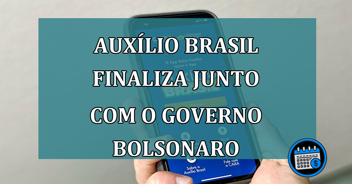 Auxílio Brasil finaliza junto com o governo Bolsonaro