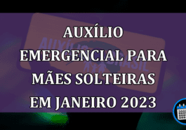 Auxílio Emergencial para mães solteiras em janeiro 2023