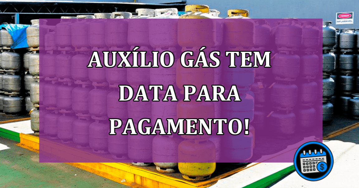 Auxílio Gás tem data para pagamento!