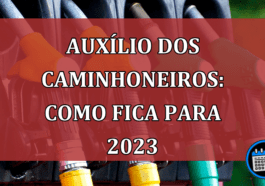 Auxílio dos caminhoneiros: Como fica para 2023