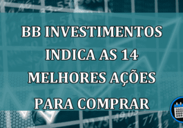 BB Investimentos indica as 14 melhores ações para comprar