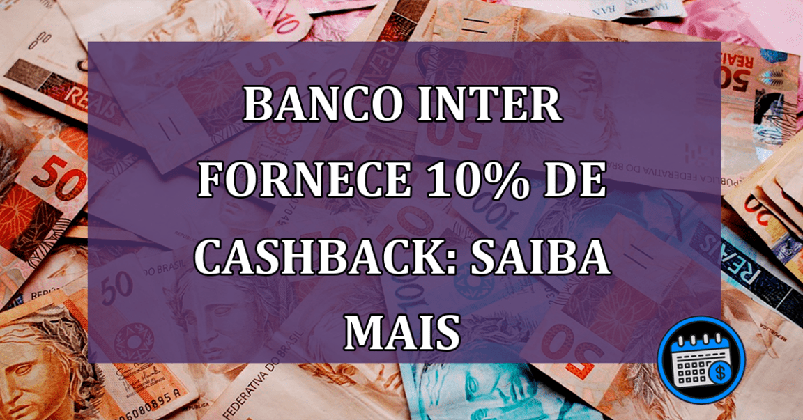 Banco Inter fornece 10% de cashback: saiba mais