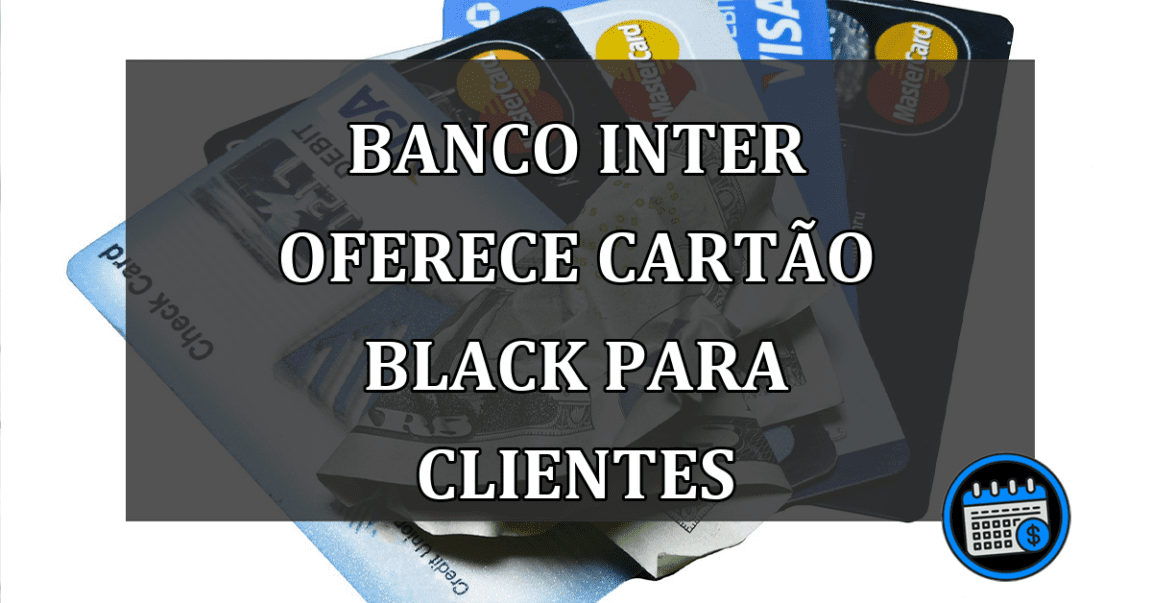 Banco Inter oferece o Cartão Black para clientes