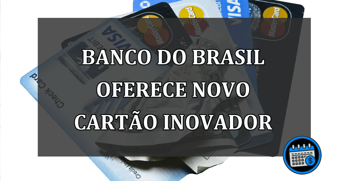 Novo cartão de crédito inovador do Banco do Brasil