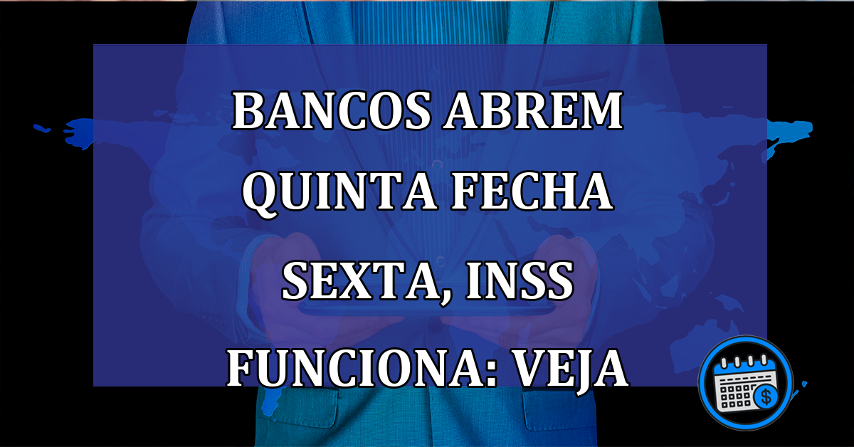 Bancos abrem 39 e fecham 30, mas INSS vai funcionar