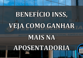 Benefício INSS, veja como ganhar mais na aposentadoria