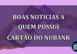 Boas notícias a quem possui cartão do Nubank