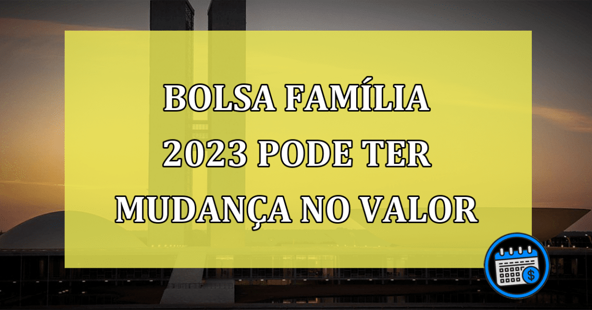 Bolsa Família 2023 pode ter mudança no valor; confira