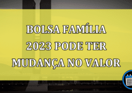 Bolsa Família 2023 pode ter mudança no valor; confira