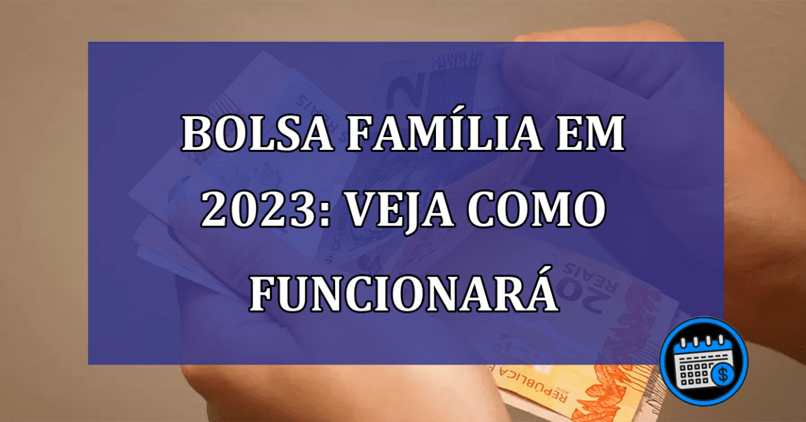 Bolsa Família em 2023: veja como funcionará