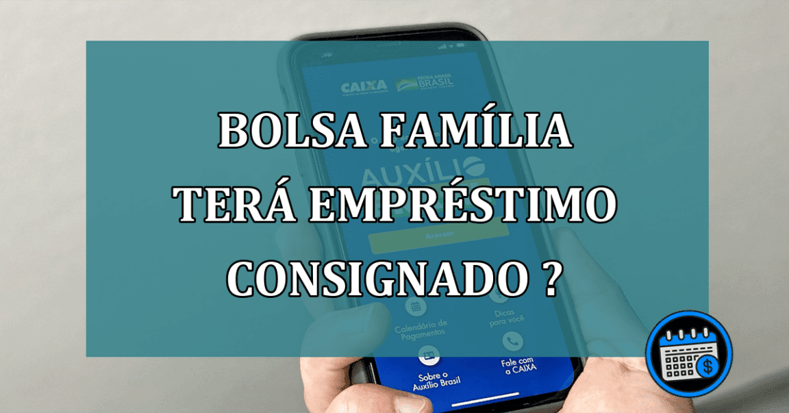 Bolsa Família TAMBÉM Irá Ofertar Empréstimo Consignado? Confira