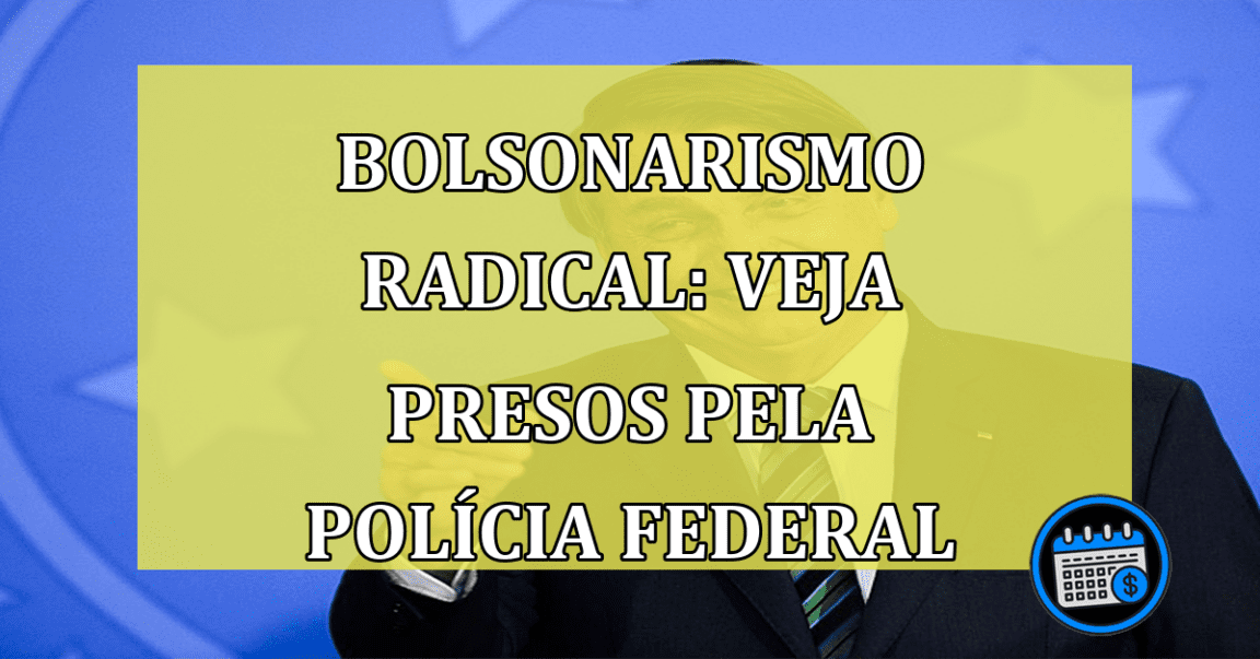 Bolsonarismo radical: veja quem são os presos por atentado à PF