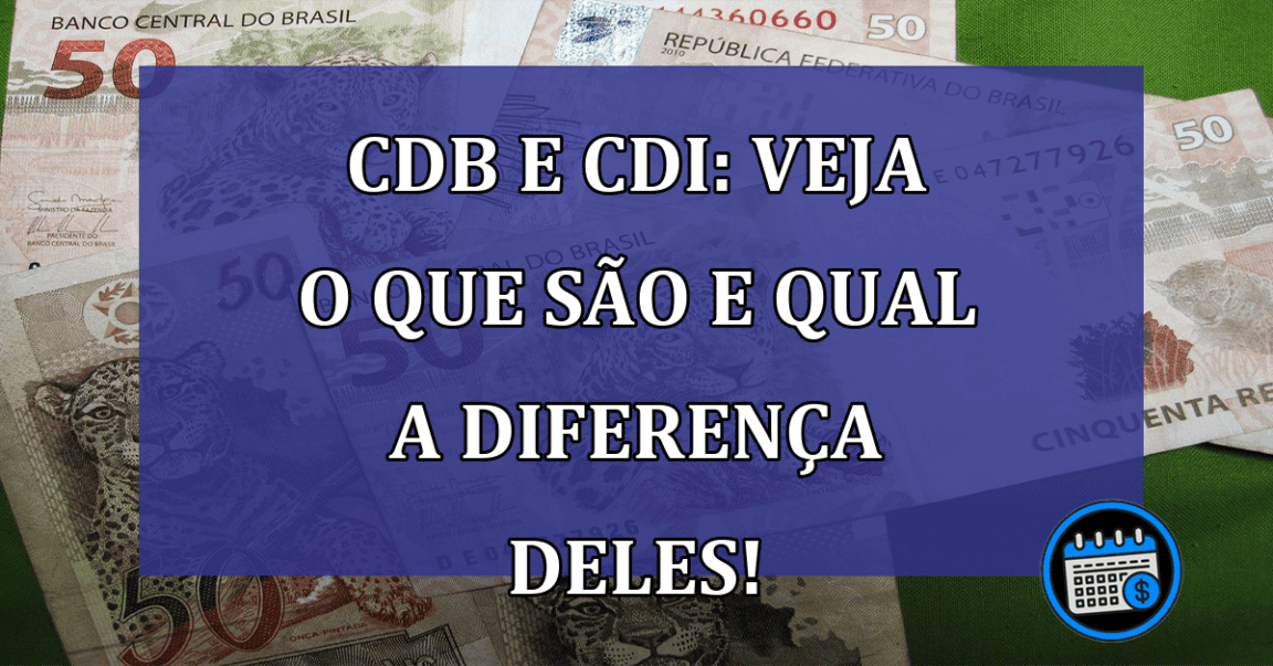 CDB e CDI: veja o que são e qual a diferença deles!