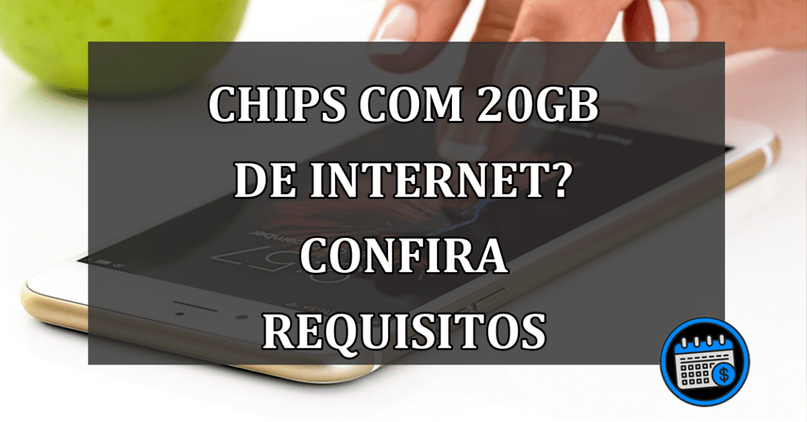 CHIPS com 20GB de INTERNET? Confira requisitos