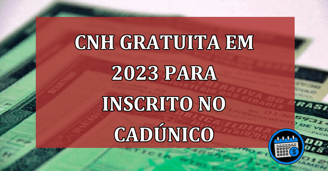 CNH gratuita em 2023 para inscrito no CadÚnico