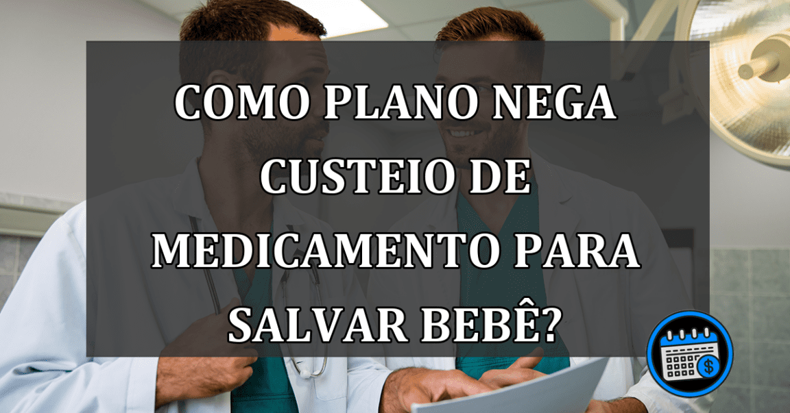 COMO Plano NEGA custeio de MEDICAMENTO para salvar BEBÊ?