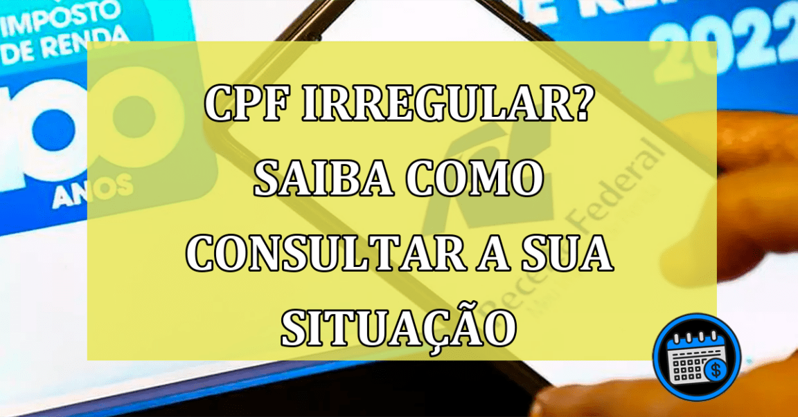 CPF irregular? saiba agora mesmo como consultar a sua situaçãoCPF