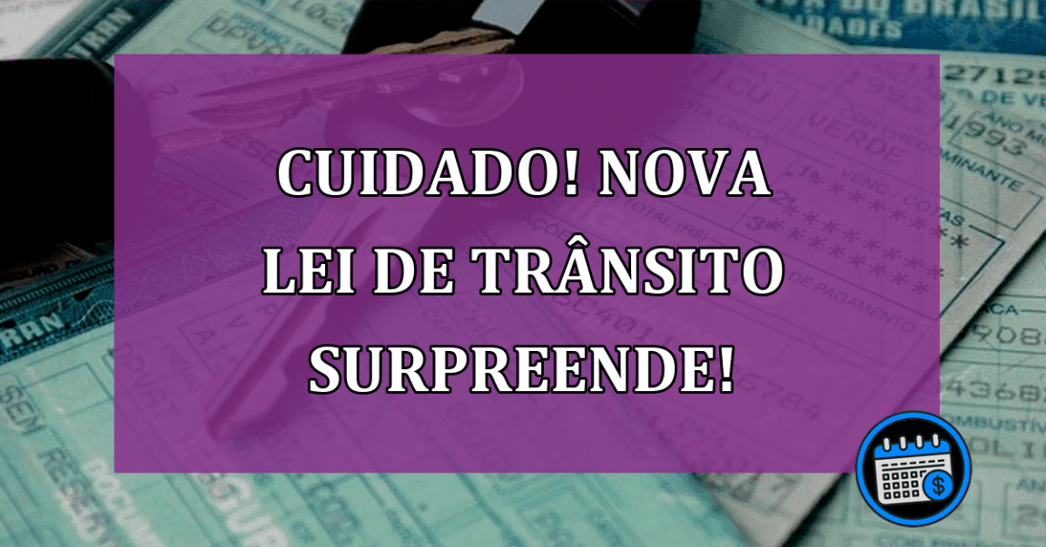 CUIDADO! Nova Lei de Trânsito SURPREENDE!