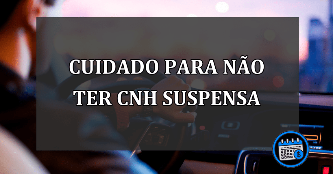 CUIDADO PARA NÃO TER CNH SUSPENSA