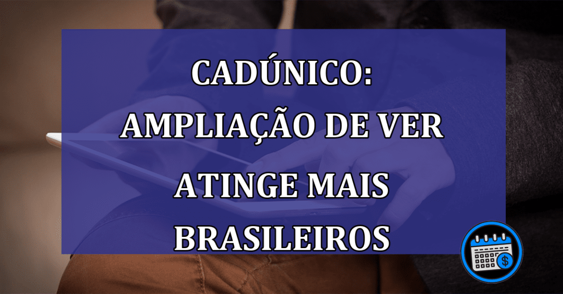 CadÚnico: ampliação de verba atinge mais brasileiros