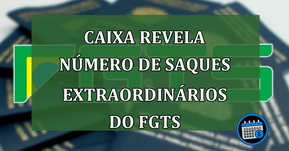 Caixa revela Número de saques extraordinários do FGTS