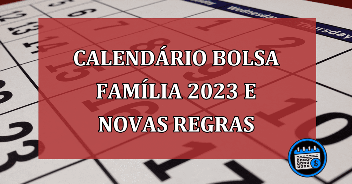 Calendário BOLSA FAMÍLIA 2023 e novas regras