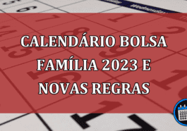 Calendário BOLSA FAMÍLIA 2023 e novas regras