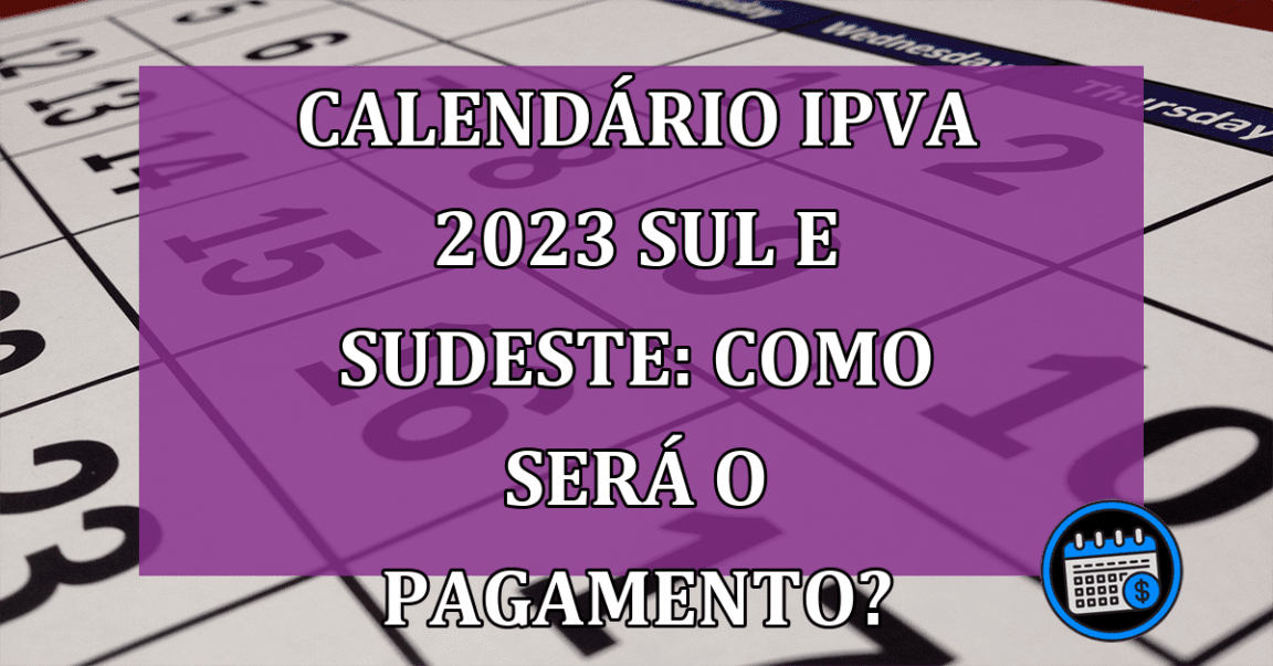 Calendário IPVA 2023 Sul e Sudeste: como será o pagamento?