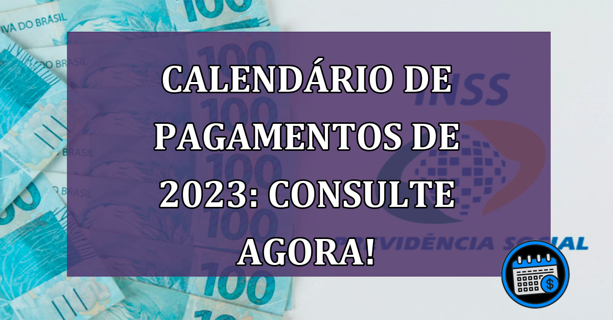 Calendário de pagamentos de 2023: consulte agora!