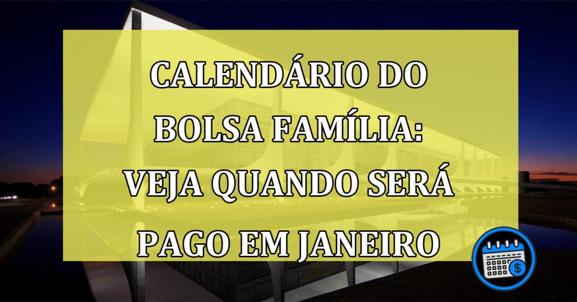 Calendário do Bolsa Família: veja quando será pago em janeiro